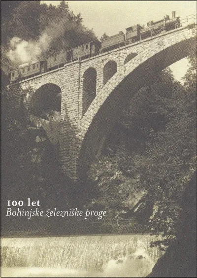 100 LET BOHINJSKE ŽELEZNIŠKE PROGE